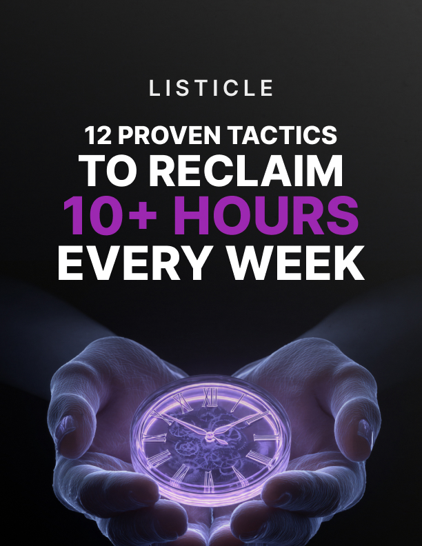 12 Proven Tactics to Reclaim 10+ Hours a Week